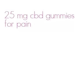 25 mg cbd gummies for pain