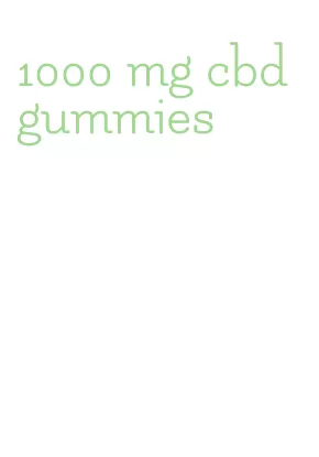 1000 mg cbd gummies