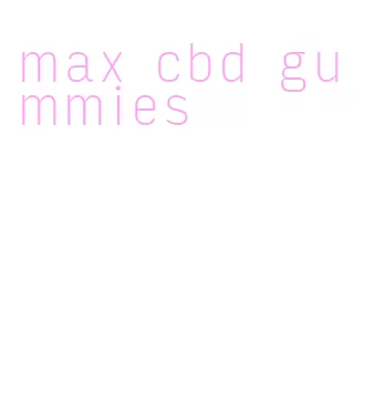 max cbd gummies