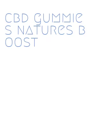 cbd gummies natures boost