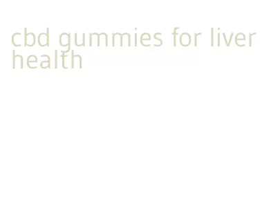 cbd gummies for liver health