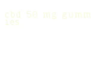 cbd 50 mg gummies