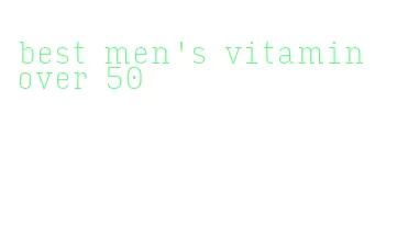 best men's vitamin over 50