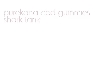 purekana cbd gummies shark tank