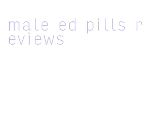 male ed pills reviews