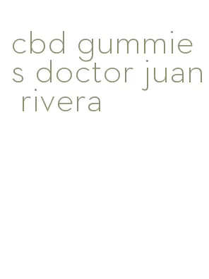 cbd gummies doctor juan rivera