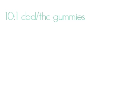 10:1 cbd/thc gummies