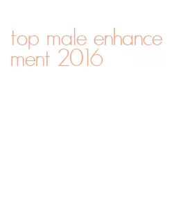top male enhancement 2016