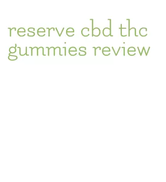 reserve cbd thc gummies review