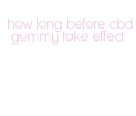 how long before cbd gummy take effect