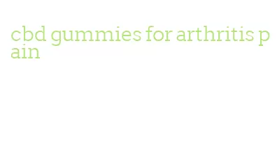 cbd gummies for arthritis pain