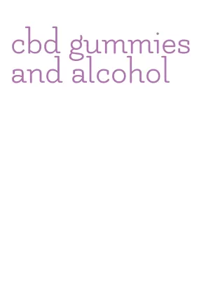 cbd gummies and alcohol