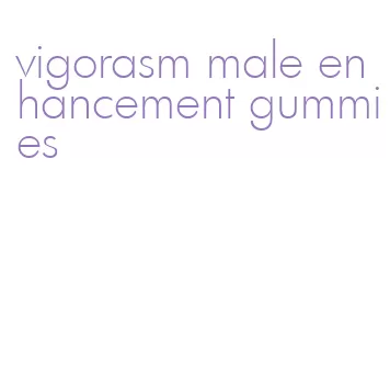 vigorasm male enhancement gummies
