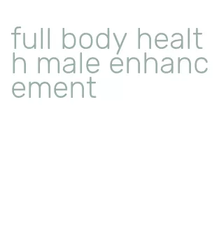 full body health male enhancement