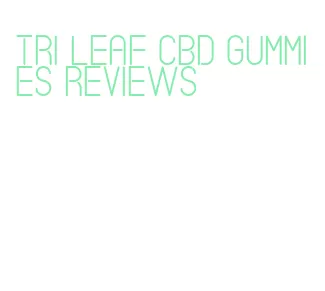 tri leaf cbd gummies reviews