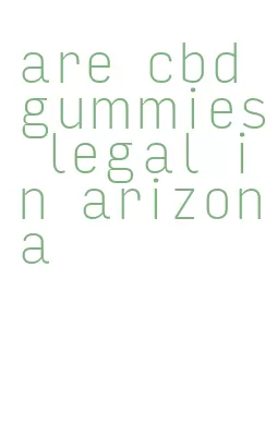 are cbd gummies legal in arizona