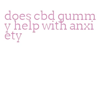 does cbd gummy help with anxiety