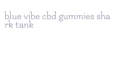 blue vibe cbd gummies shark tank