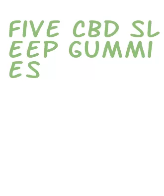 five cbd sleep gummies