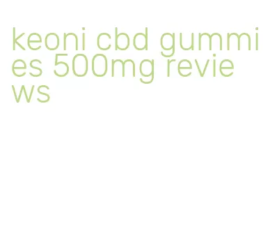 keoni cbd gummies 500mg reviews