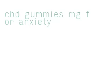 cbd gummies mg for anxiety