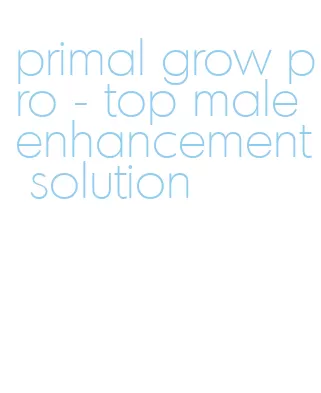 primal grow pro - top male enhancement solution