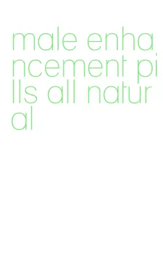 male enhancement pills all natural