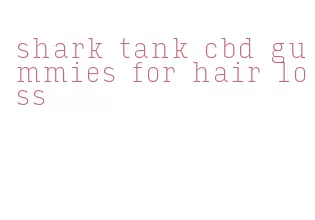 shark tank cbd gummies for hair loss