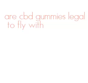 are cbd gummies legal to fly with
