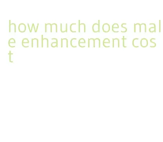 how much does male enhancement cost