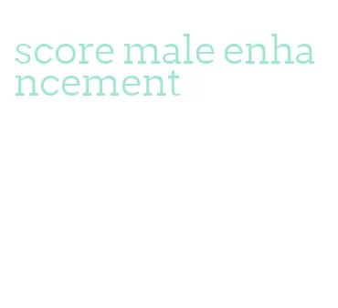 score male enhancement
