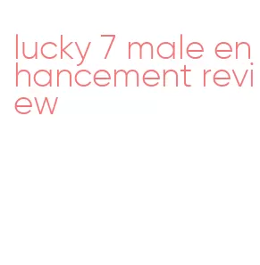 lucky 7 male enhancement review