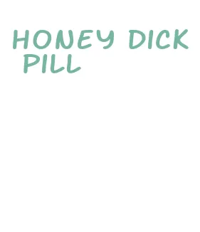 honey dick pill