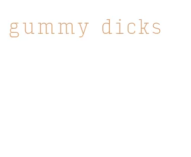 gummy dicks