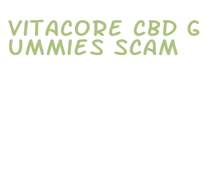 vitacore cbd gummies scam