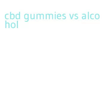 cbd gummies vs alcohol