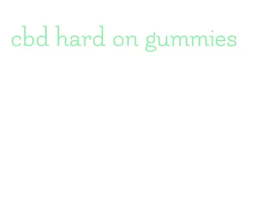 cbd hard on gummies