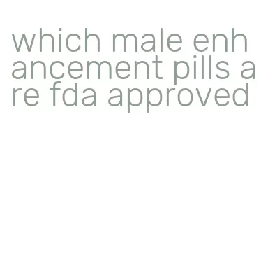 which male enhancement pills are fda approved