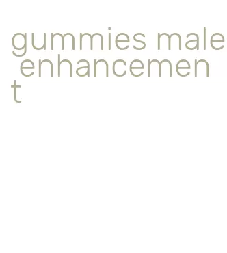 gummies male enhancement