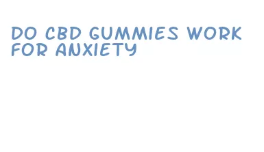 do cbd gummies work for anxiety