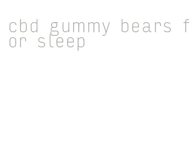 cbd gummy bears for sleep