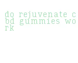 do rejuvenate cbd gummies work