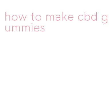 how to make cbd gummies