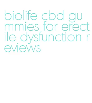 biolife cbd gummies for erectile dysfunction reviews