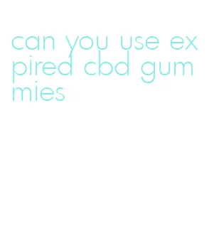 can you use expired cbd gummies