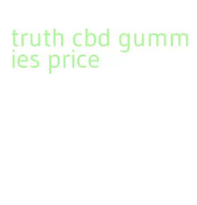 truth cbd gummies price