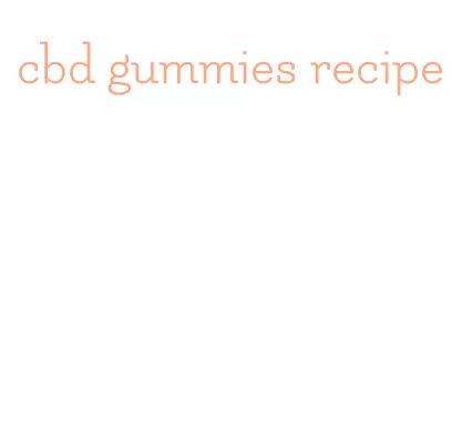 cbd gummies recipe