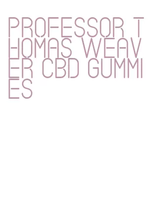professor thomas weaver cbd gummies