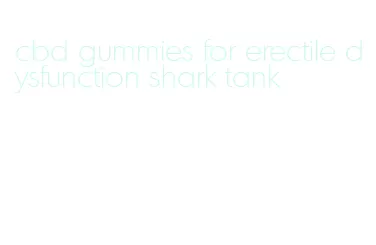 cbd gummies for erectile dysfunction shark tank