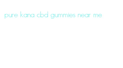 pure kana cbd gummies near me